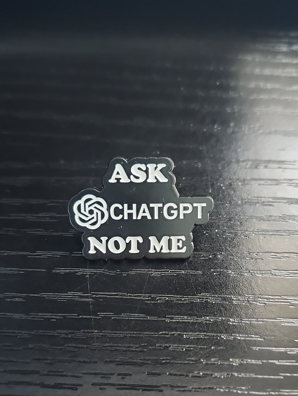 Ask ChatGPT Not Me Black Enamel Pin - Novelty Accessory